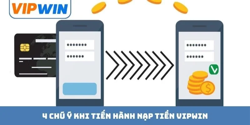 4 chú ý khi tiến hành nạp tiền VIPWIN