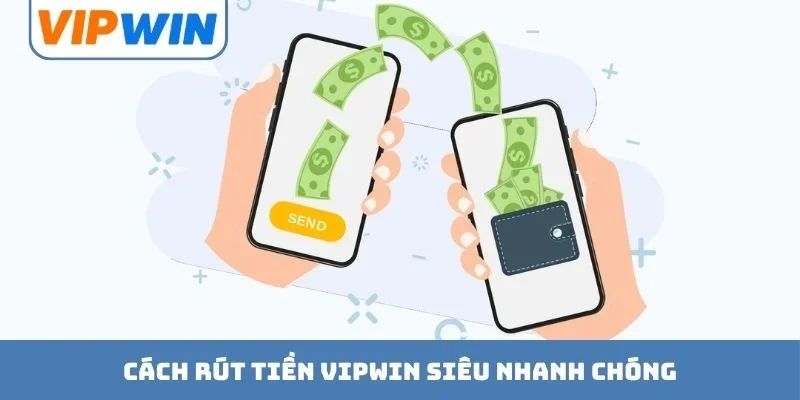 Cách rút tiền VIPWIN siêu nhanh chóng