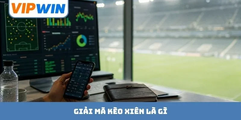 Kèo Xiên Là Gì? Hướng Dẫn Bắt Kèo Thắng Lớn Mỗi Ngày