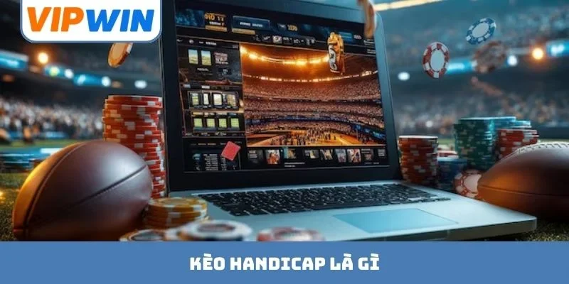 Kèo Handicap Là Gì? Giải Mã Chiến Thuật Chơi Đỉnh Cao