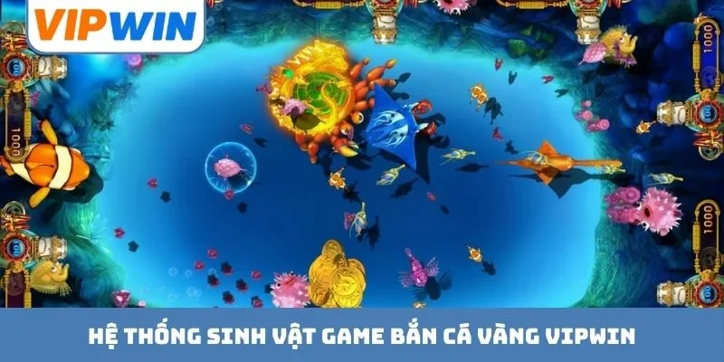 Hệ thống sinh vật game bắn cá vàng VIPWIN