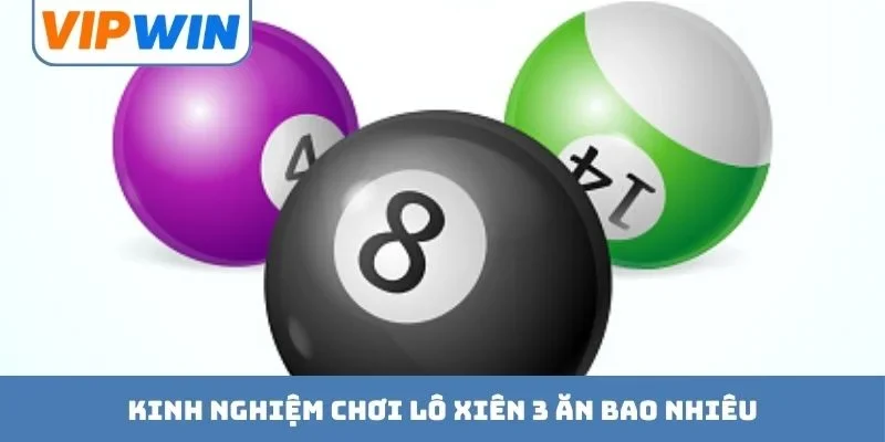 Kinh nghiệm chơi lô xiên 3 ăn bao nhiêu