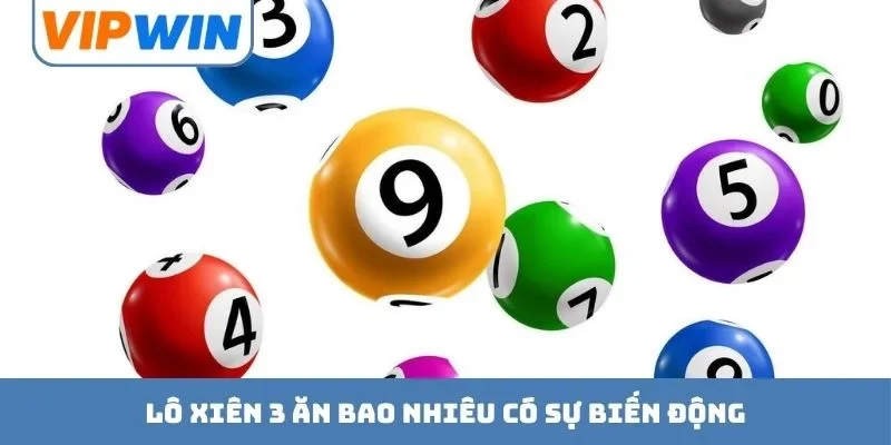 Lô xiên 3 ăn bao nhiêu có sự biến động