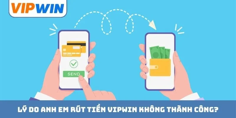 Lý do anh em rút tiền VIPWIN không thành công?
