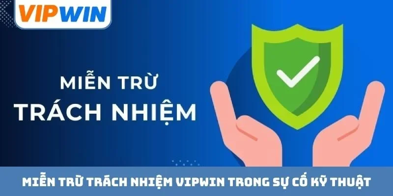 Miễn trừ trách nhiệm VIPWIN trong sự cố kỹ thuật