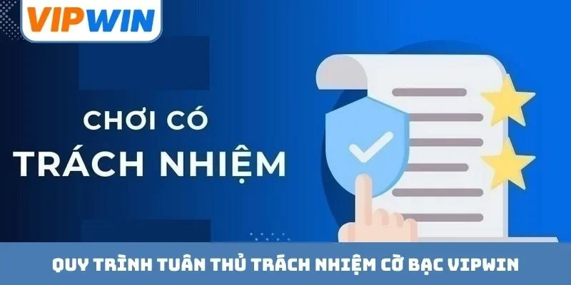 Quy trình tuân thủ trách nhiệm cờ bạc VIPWIN