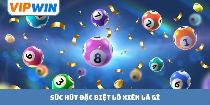 Sức hút đặc biệt lô xiên là gì